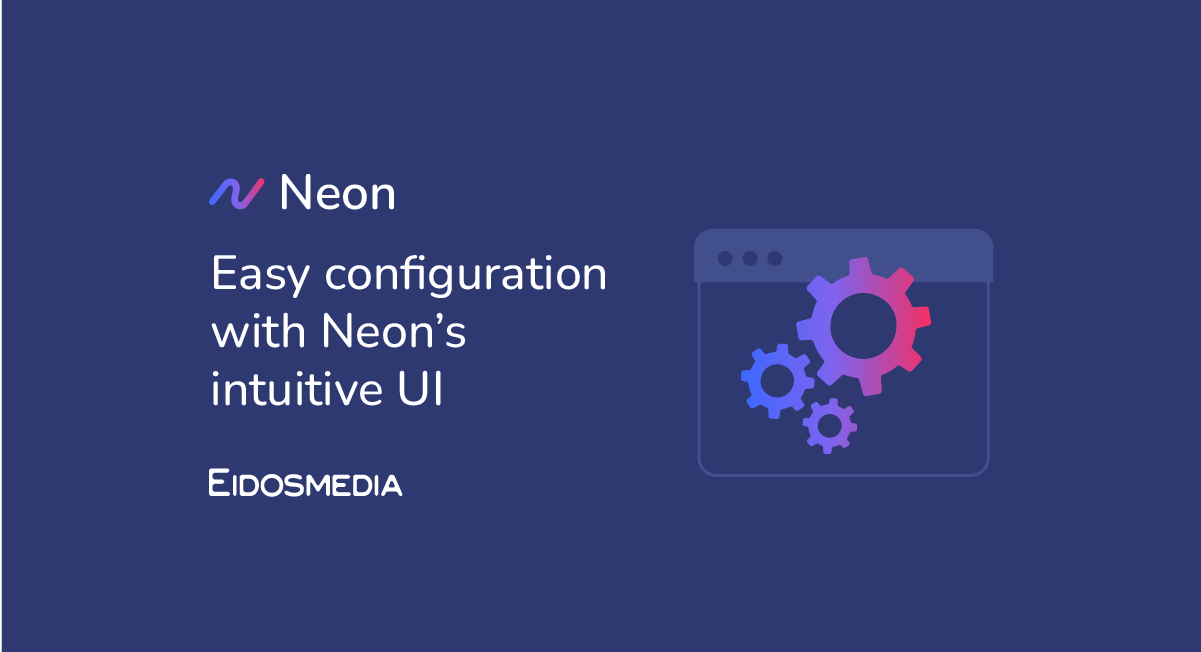 Easy configuration with Neon’s intuitive UI | Eidosmedia